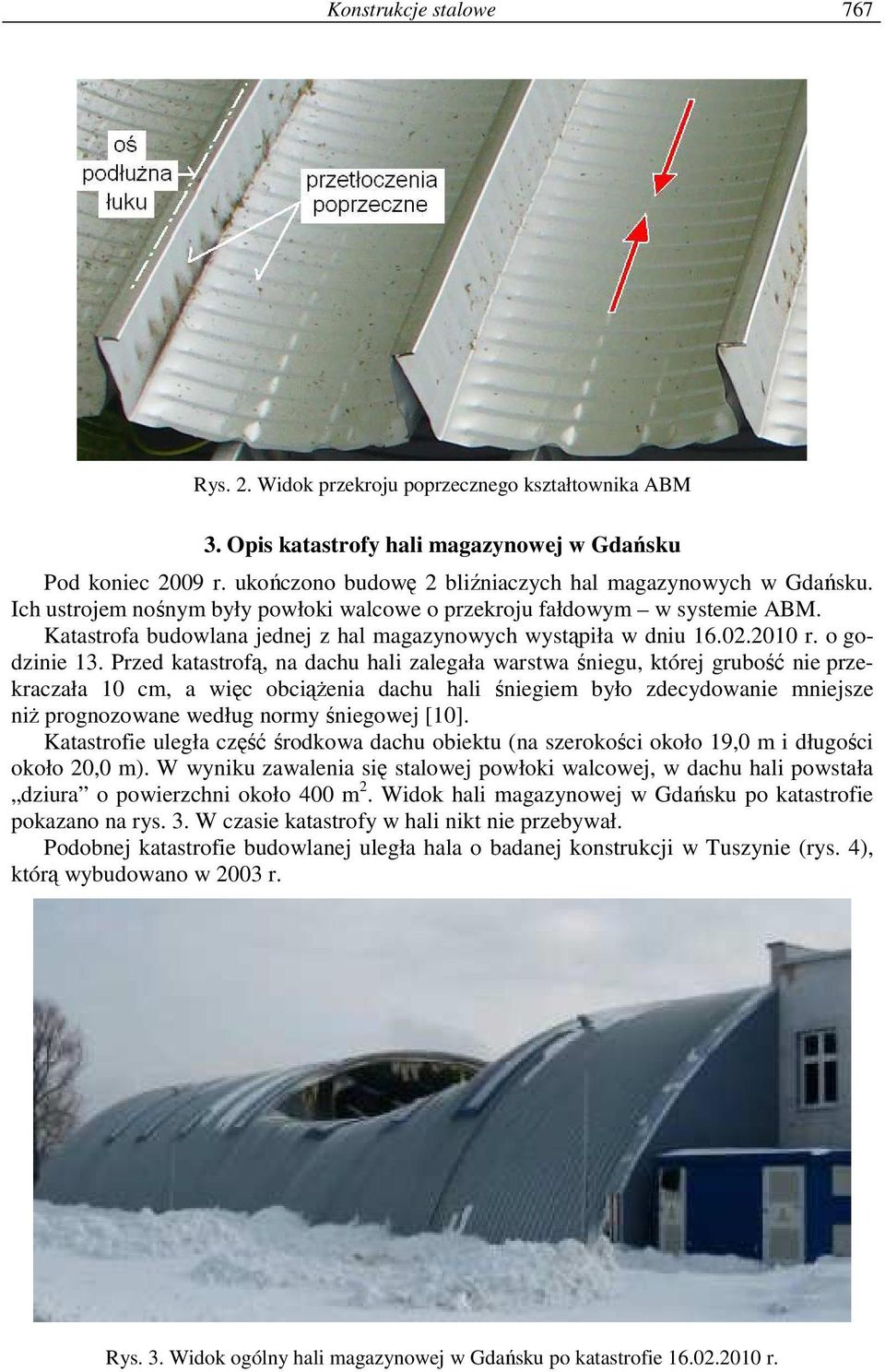 Katastrofa budowlana jednej z hal magazynowych wystąpiła w dniu 16.02.2010 r. o godzinie 13.