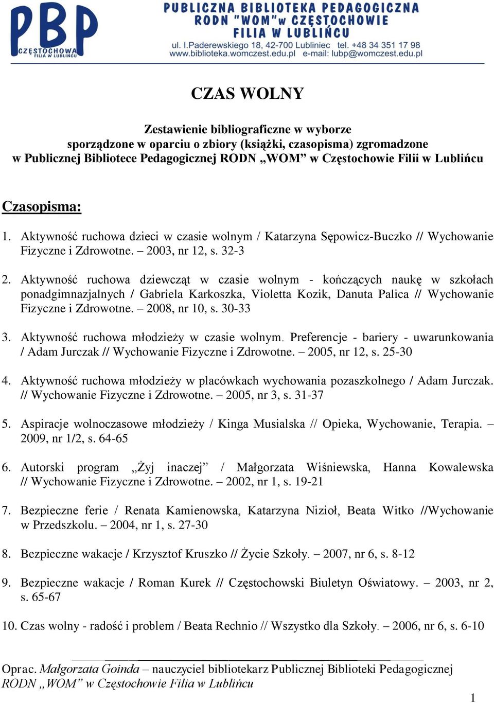 Aktywność ruchowa dziewcząt w czasie wolnym - kończących naukę w szkołach ponadgimnazjalnych / Gabriela Karkoszka, Violetta Kozik, Danuta Palica // Wychowanie Fizyczne i Zdrowotne. 2008, nr 10, s.