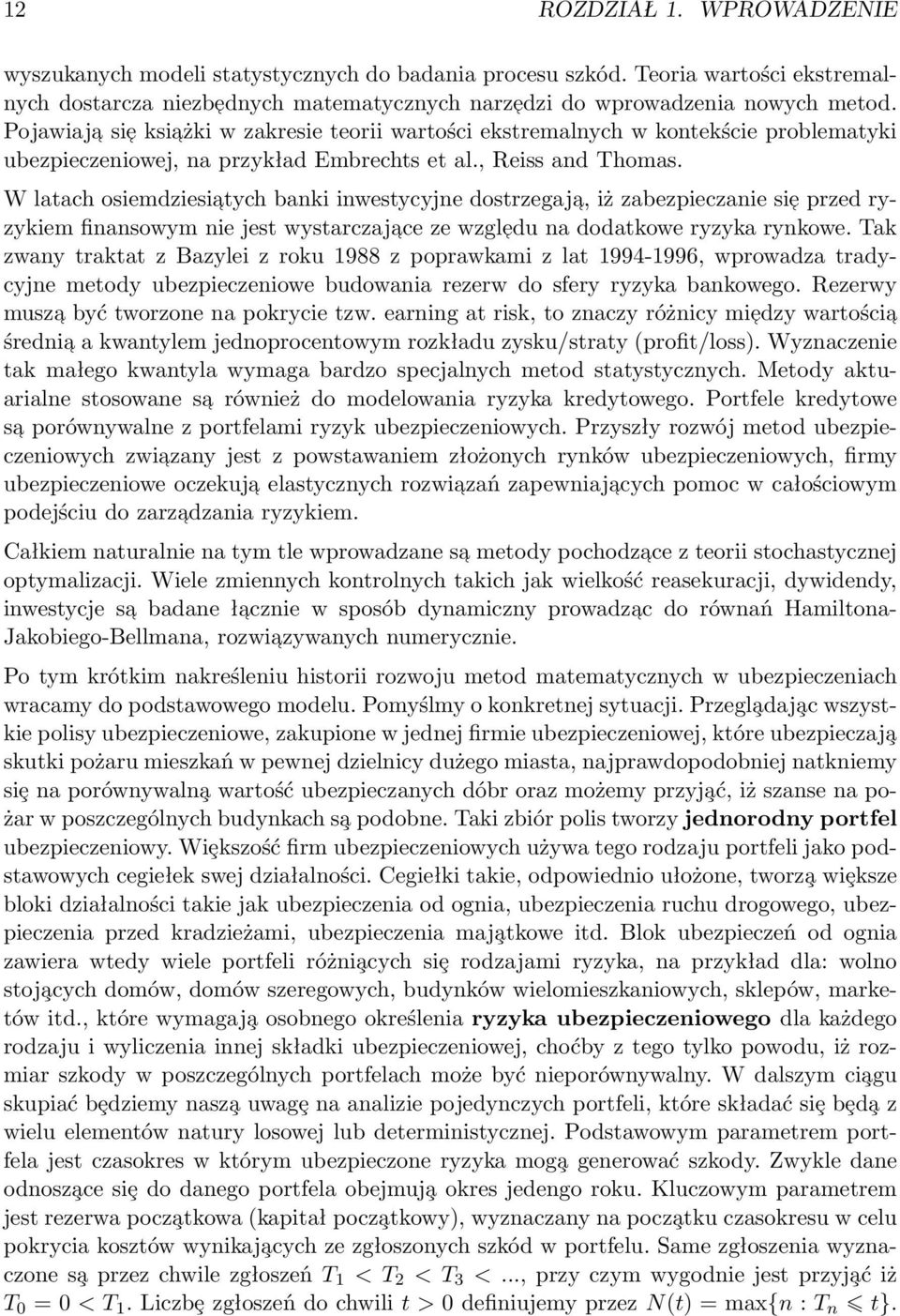 W latach osiemdziesiatych banki inwestycyjne dostrzegaja, iż zabezpieczanie sie przed ryzykiem finansowym nie jest wystarczajace ze wzgledu na dodatkowe ryzyka rynkowe.