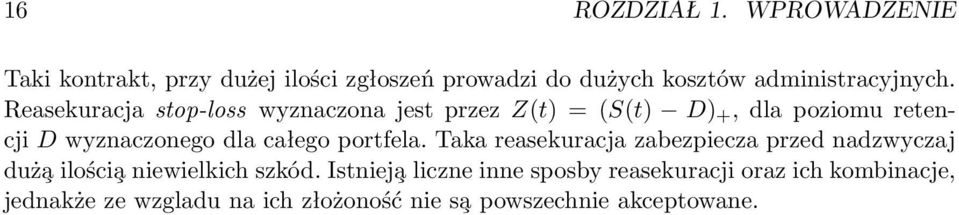 Reasekuracja stop-loss wyznaczona jest przez Z(t) = (S(t) D) +, dla poziomu retencji D wyznaczonego dla całego