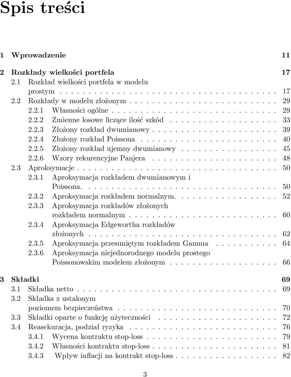 ....................... 4 2.2.5 Złożony rozkład ujemny dwumianowy................. 45 2.2.6 Wzory rekurencyjne Panjera...................... 48 2.3 Aproksymacje................................... 5 2.