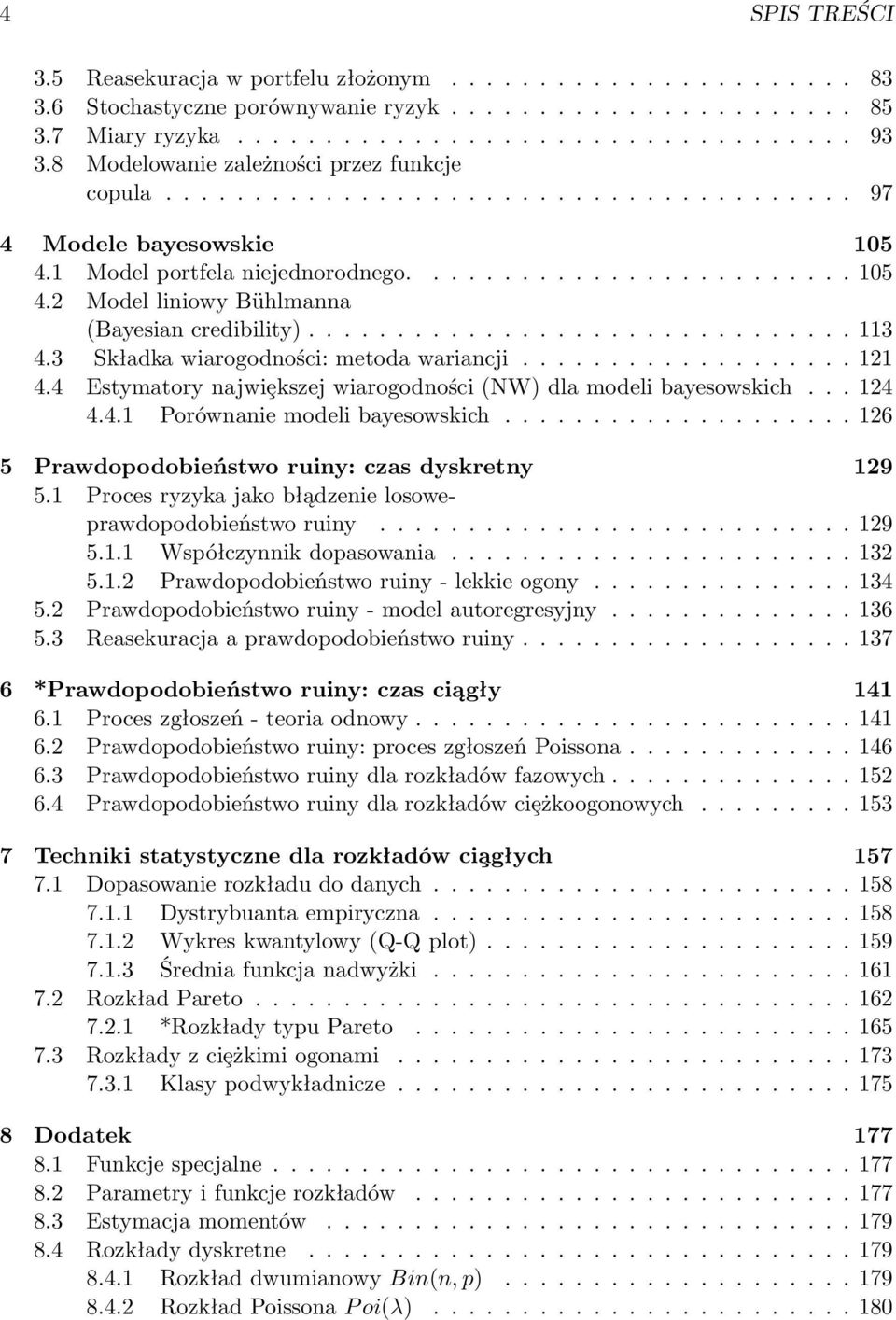 .............................. 113 4.3 Składka wiarogodności: metoda wariancji................... 121 4.4 Estymatory najwiȩkszej wiarogodności (NW) dla modeli bayesowskich... 124 4.4.1 Porównanie modeli bayesowskich.
