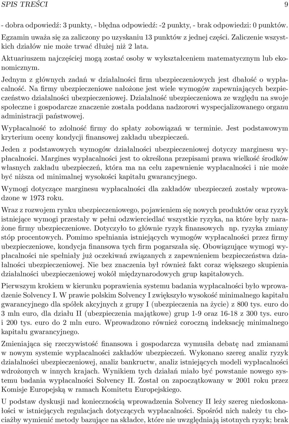 Jednym z głównych zadań w działalności firm ubezpieczeniowych jest dbałość o wypłacalność.