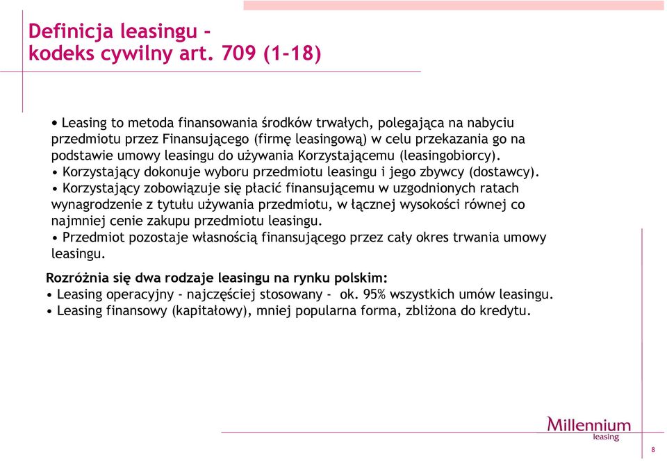 Korzystającemu (leasingobiorcy). Korzystający dokonuje wyboru przedmiotu leasingu i jego zbywcy (dostawcy).