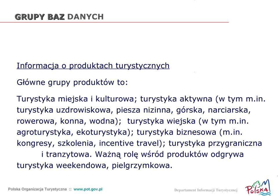 turystyka uzdrowiskowa, piesza nizinna, górska, narciarska, rowerowa, konna, wodna); turystyka wiejska (w tym m.in. agroturystyka, ekoturystyka); turystyka biznesowa (m.