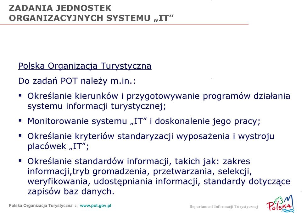 doskonalenie jego pracy; Określanie kryteriów standaryzacji wyposażenia i wystroju placówek IT ; Określanie standardów