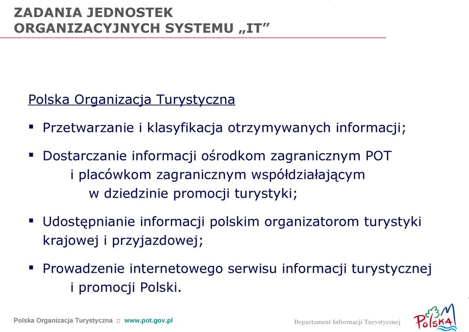 zagranicznym współdziałającym w dziedzinie promocji turystyki; Udostępnianie informacji polskim