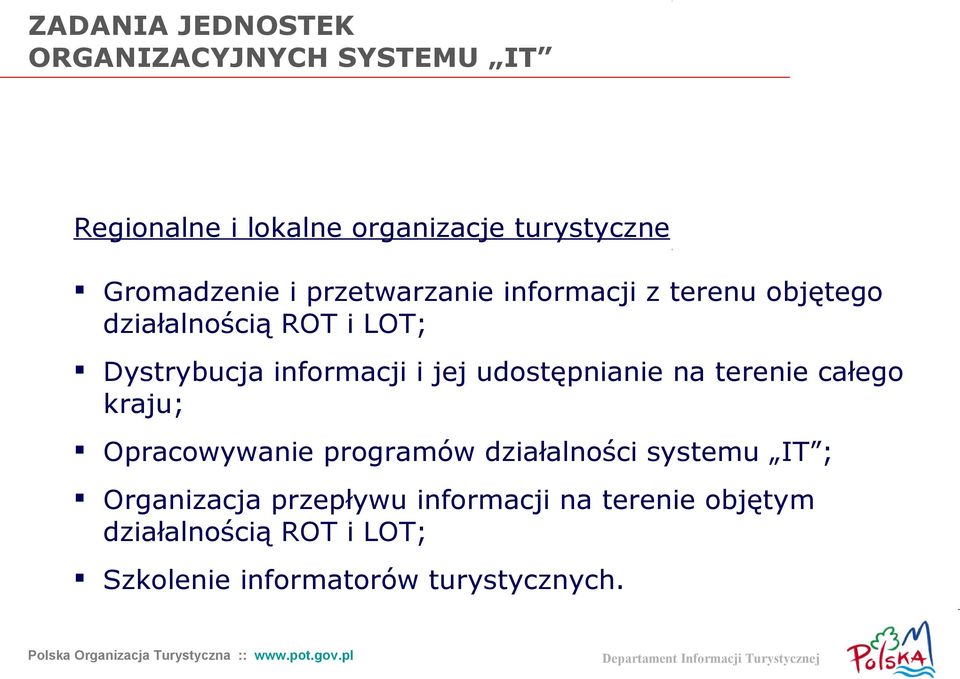 informacji i jej udostępnianie na terenie całego kraju; Opracowywanie programów działalności systemu