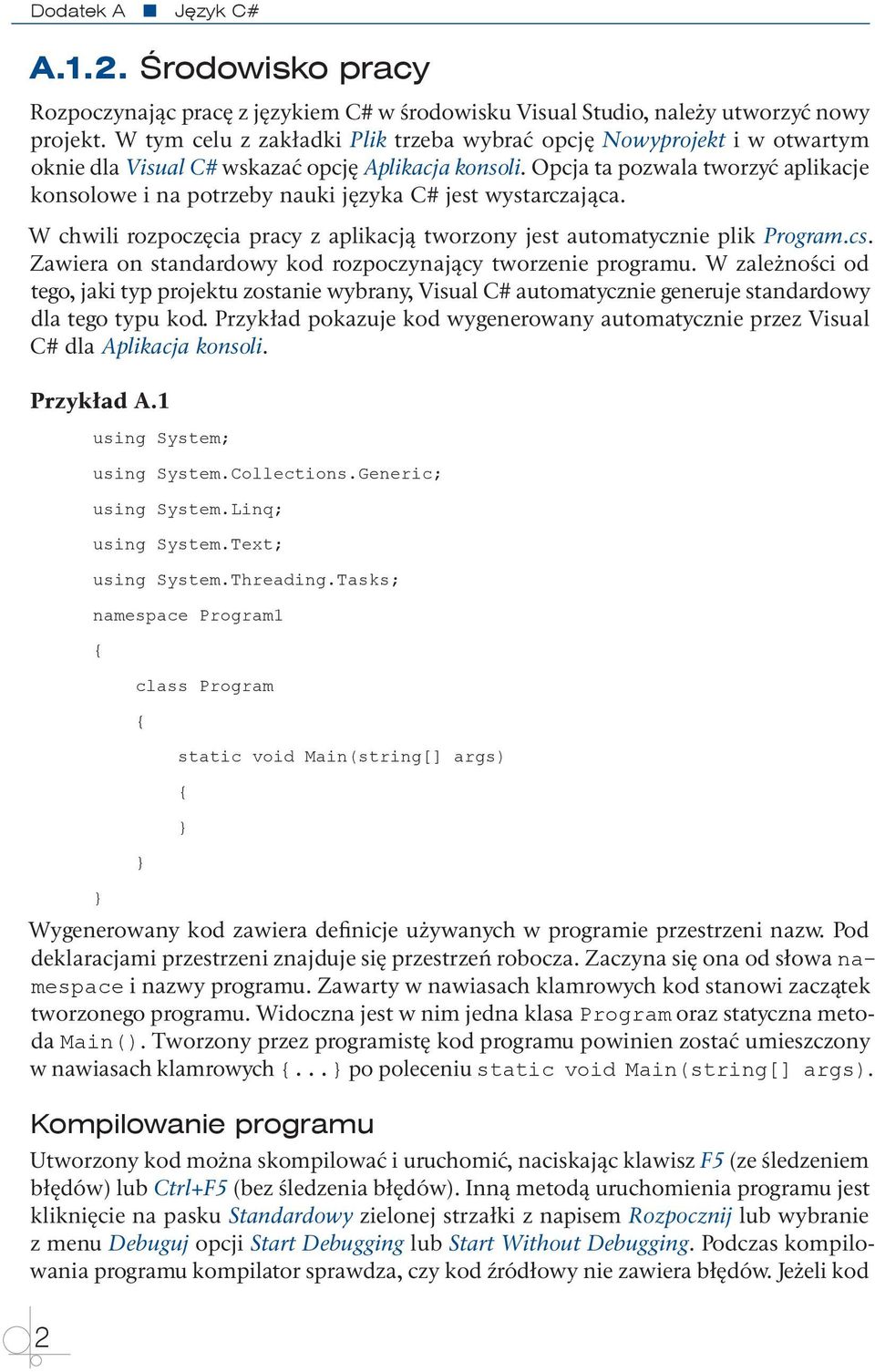 Opcja ta pozwala tworzyć aplikacje konsolowe i na potrzeby nauki języka C# jest wystarczająca. W chwili rozpoczęcia pracy z aplikacją tworzony jest automatycznie plik Program.cs.