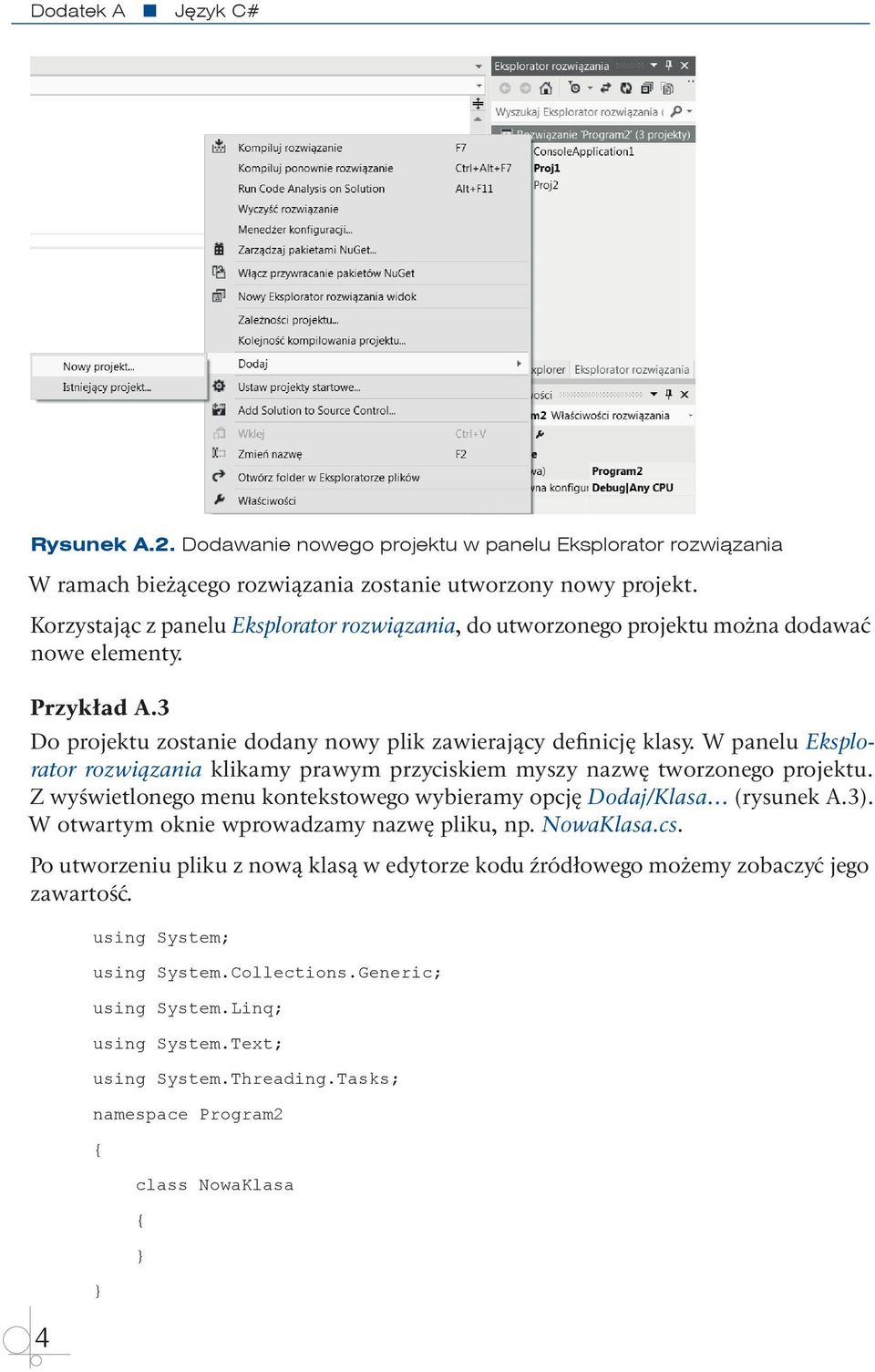 W panelu Eksplorator rozwiązania klikamy prawym przyciskiem myszy nazwę tworzonego projektu. Z wyświetlonego menu kontekstowego wybieramy opcję Dodaj/Klasa (rysunek A.3).