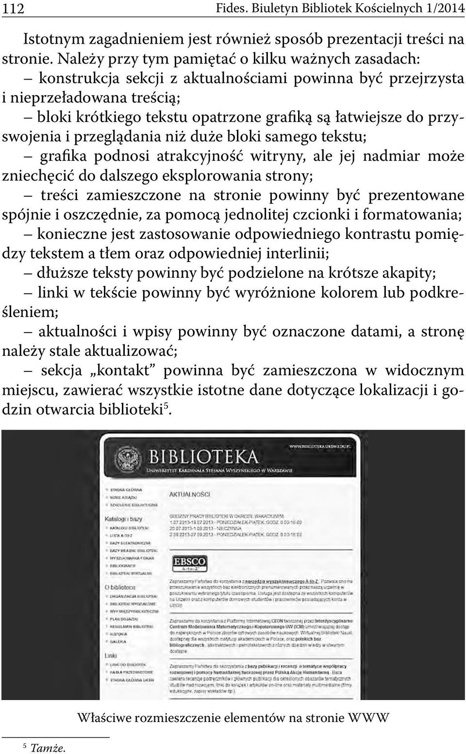 przyswojenia i przeglądania niż duże bloki samego tekstu; grafika podnosi atrakcyjność witryny, ale jej nadmiar może zniechęcić do dalszego eksplorowania strony; treści zamieszczone na stronie