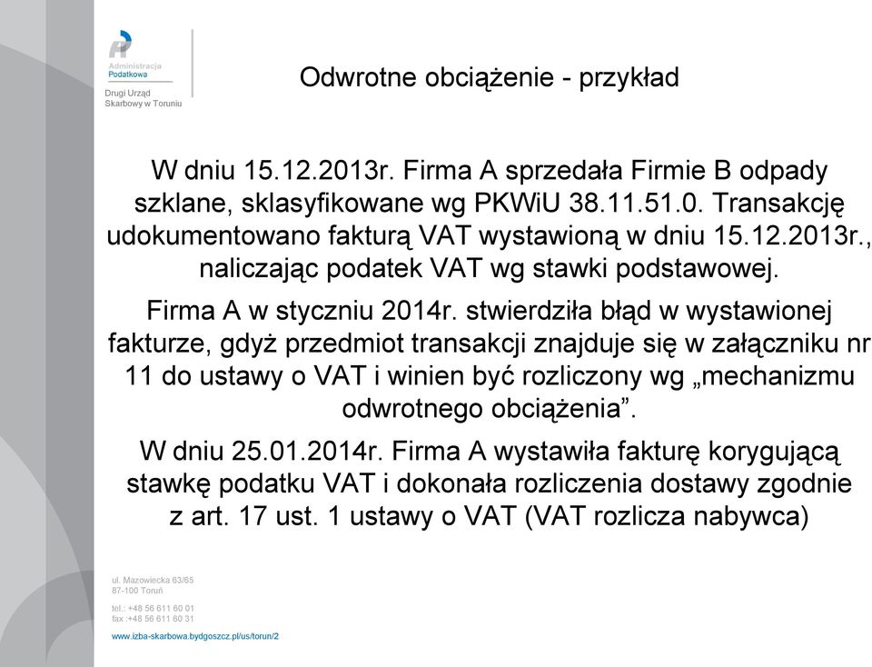 stwierdziła błąd w wystawionej fakturze, gdyż przedmiot transakcji znajduje się w załączniku nr 11 do ustawy o VAT i winien być rozliczony wg mechanizmu