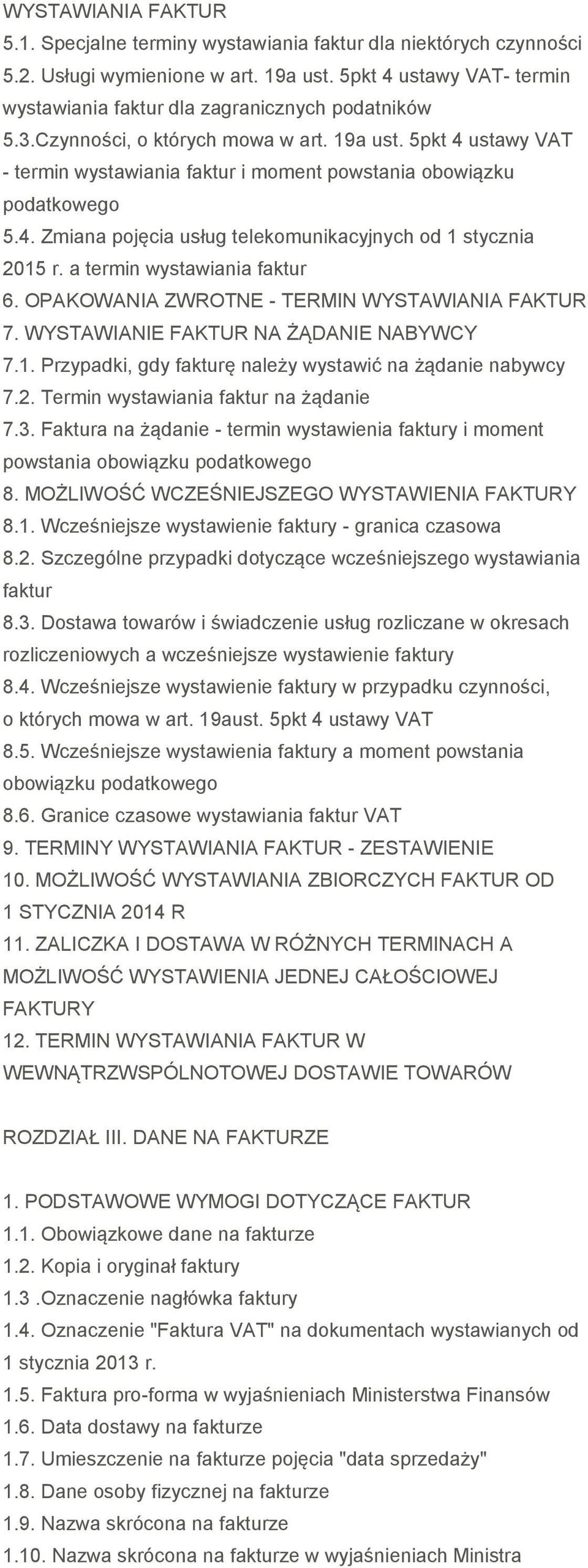 5pkt 4 ustawy VAT - termin wystawiania faktur i moment powstania obowiązku podatkowego 5.4. Zmiana pojęcia usług telekomunikacyjnych od 1 stycznia 2015 r. a termin wystawiania faktur 6.