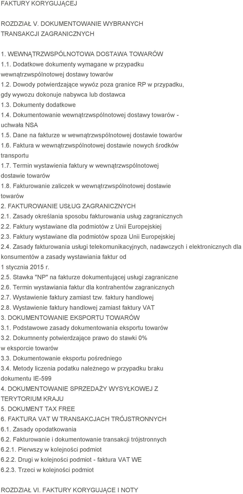 5. Dane na fakturze w wewnątrzwspólnotowej dostawie towarów 1.6. Faktura w wewnątrzwspólnotowej dostawie nowych środków transportu 1.7.