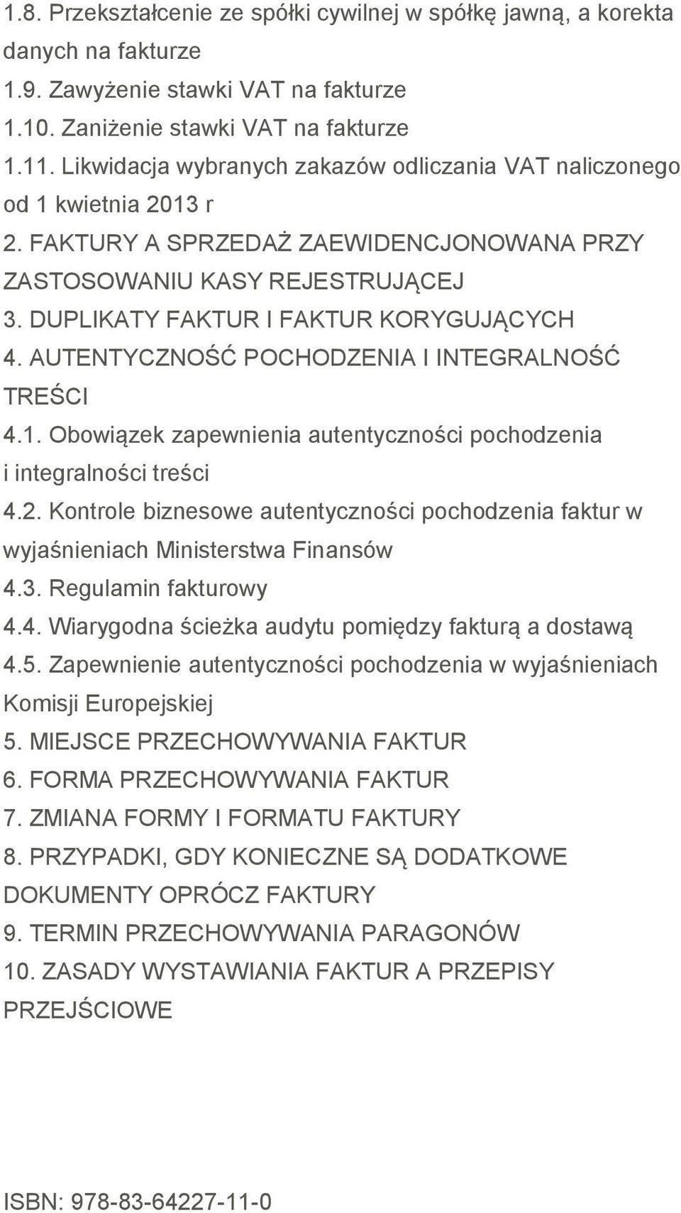 AUTENTYCZNOŚĆ POCHODZENIA I INTEGRALNOŚĆ TREŚCI 4.1. Obowiązek zapewnienia autentyczności pochodzenia i integralności treści 4.2.