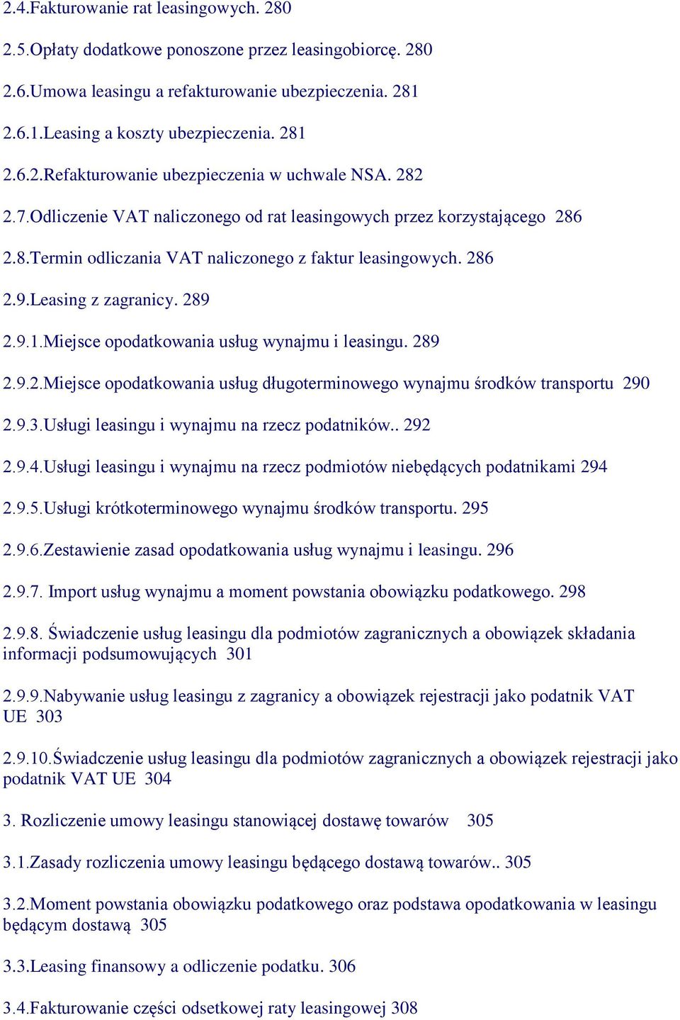 Miejsce opodatkowania usług wynajmu i leasingu. 289 2.9.2.Miejsce opodatkowania usług długoterminowego wynajmu środków transportu 290 2.9.3.Usługi leasingu i wynajmu na rzecz podatników.. 292 2.9.4.