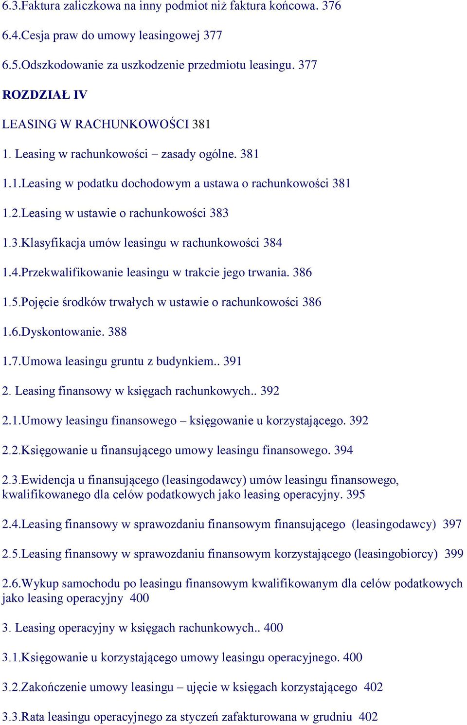 4.Przekwalifikowanie leasingu w trakcie jego trwania. 386 1.5.Pojęcie środków trwałych w ustawie o rachunkowości 386 1.6.Dyskontowanie. 388 1.7.Umowa leasingu gruntu z budynkiem.. 391 2.