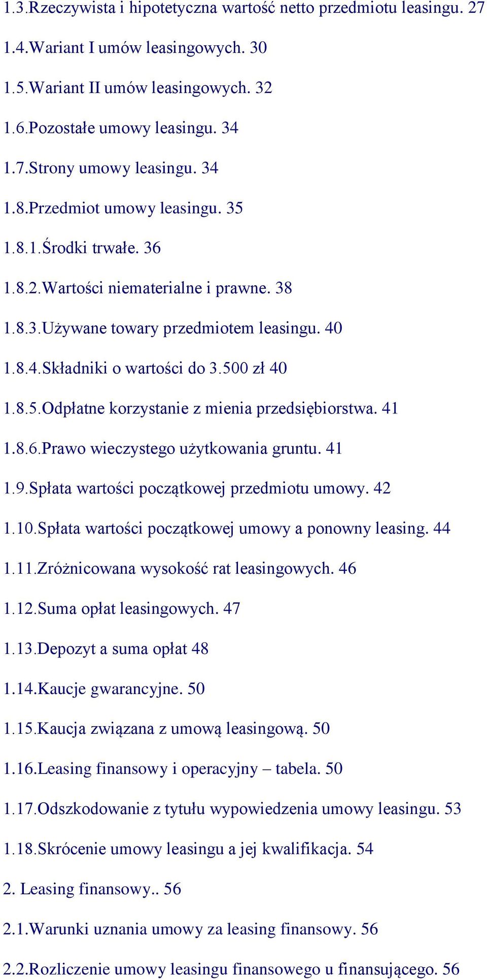 41 1.8.6.Prawo wieczystego użytkowania gruntu. 41 1.9.Spłata wartości początkowej przedmiotu umowy. 42 1.10.Spłata wartości początkowej umowy a ponowny leasing. 44 1.11.