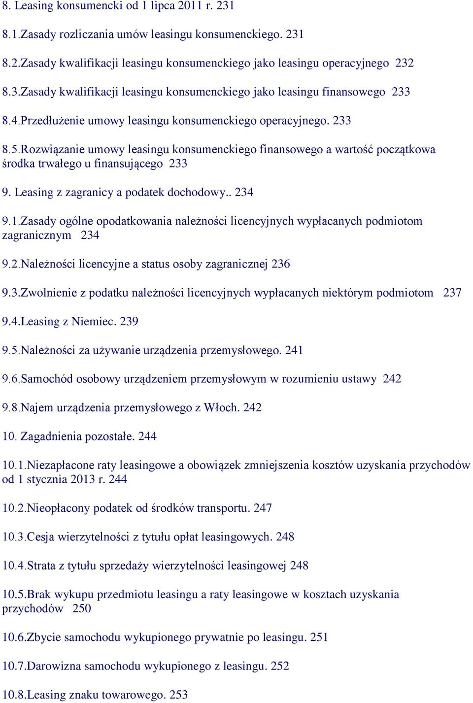 Leasing z zagranicy a podatek dochodowy.. 234 9.1.Zasady ogólne opodatkowania należności licencyjnych wypłacanych podmiotom zagranicznym 234 9.2.Należności licencyjne a status osoby zagranicznej 236 9.