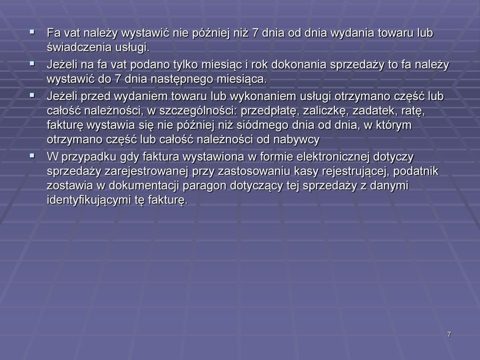 Jeżeli przed wydaniem towaru lub wykonaniem usługi otrzymano część lub całość należności, w szczególności: przedpłatę, zaliczkę, zadatek, ratę, fakturę wystawia się nie później