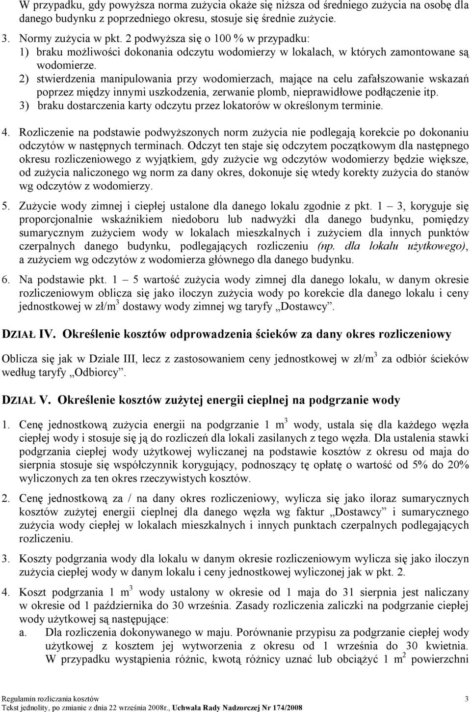 2) stwierdzenia manipulowania przy wodomierzach, mające na celu zafałszowanie wskazań poprzez między innymi uszkodzenia, zerwanie plomb, nieprawidłowe podłączenie itp.