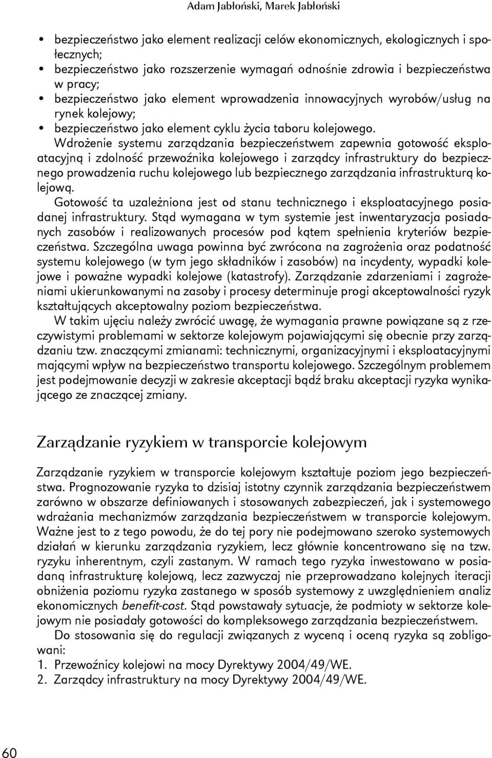 Wdrożenie systemu zarządzania bezpieczeństwem zapewnia gotowość eksploatacyjną i zdolność przewoźnika kolejowego i zarządcy infrastruktury do bezpiecznego prowadzenia ruchu kolejowego lub
