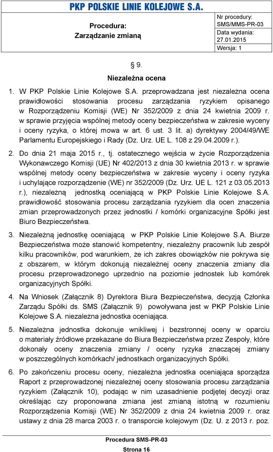 w sprawie przyjęcia wspólnej metody oceny bezpieczeństwa w zakresie wyceny i oceny ryzyka, o której mowa w art. 6 ust. 3 lit. a) dyrektywy 2004/49/WE Parlamentu Europejskiego i Rady (Dz. Urz. UE L.