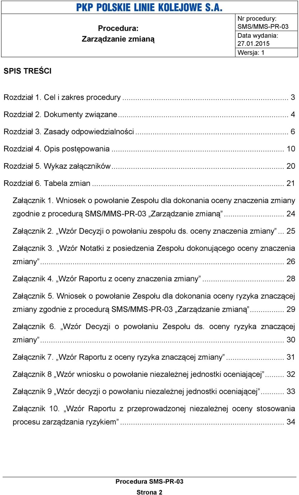 oceny znaczenia zmiany... 25 Załącznik 3. Wzór Notatki z posiedzenia Zespołu dokonującego oceny znaczenia zmiany... 26 Załącznik 4. Wzór Raportu z oceny znaczenia zmiany... 28 Załącznik 5.