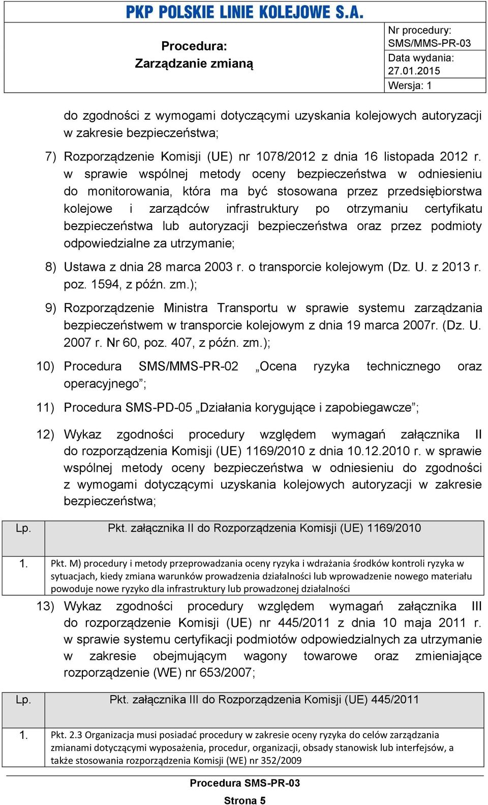 bezpieczeństwa lub autoryzacji bezpieczeństwa oraz przez podmioty odpowiedzialne za utrzymanie; 8) Ustawa z dnia 28 marca 2003 r. o transporcie kolejowym (Dz. U. z 2013 r. poz. 1594, z późn. zm.