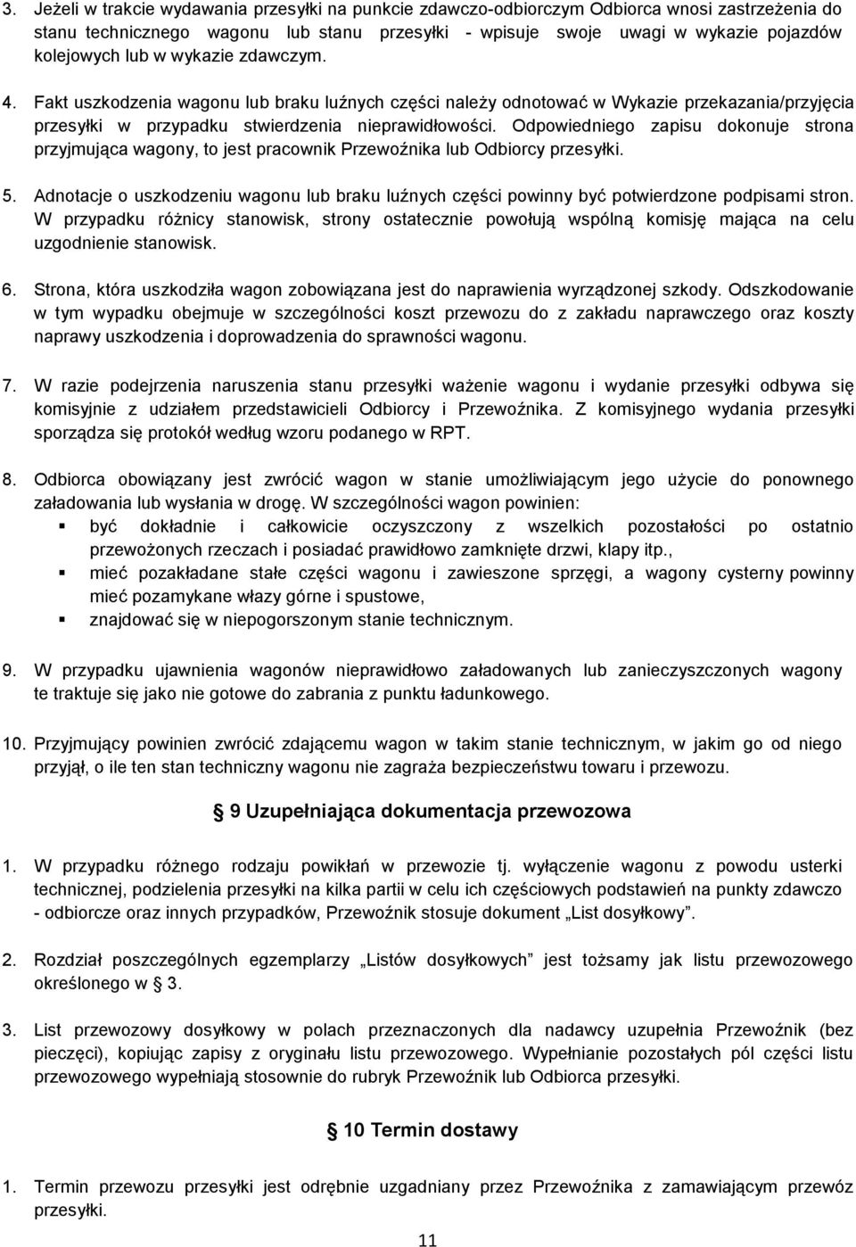 Odpowiedniego zapisu dokonuje strona przyjmująca wagony, to jest pracownik Przewoźnika lub Odbiorcy przesyłki. 5.