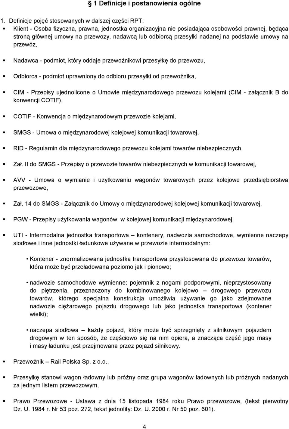 odbiorcą przesyłki nadanej na podstawie umowy na przewóz, Nadawca - podmiot, który oddaje przewoźnikowi przesyłkę do przewozu, Odbiorca - podmiot uprawniony do odbioru przesyłki od przewoźnika, CIM -
