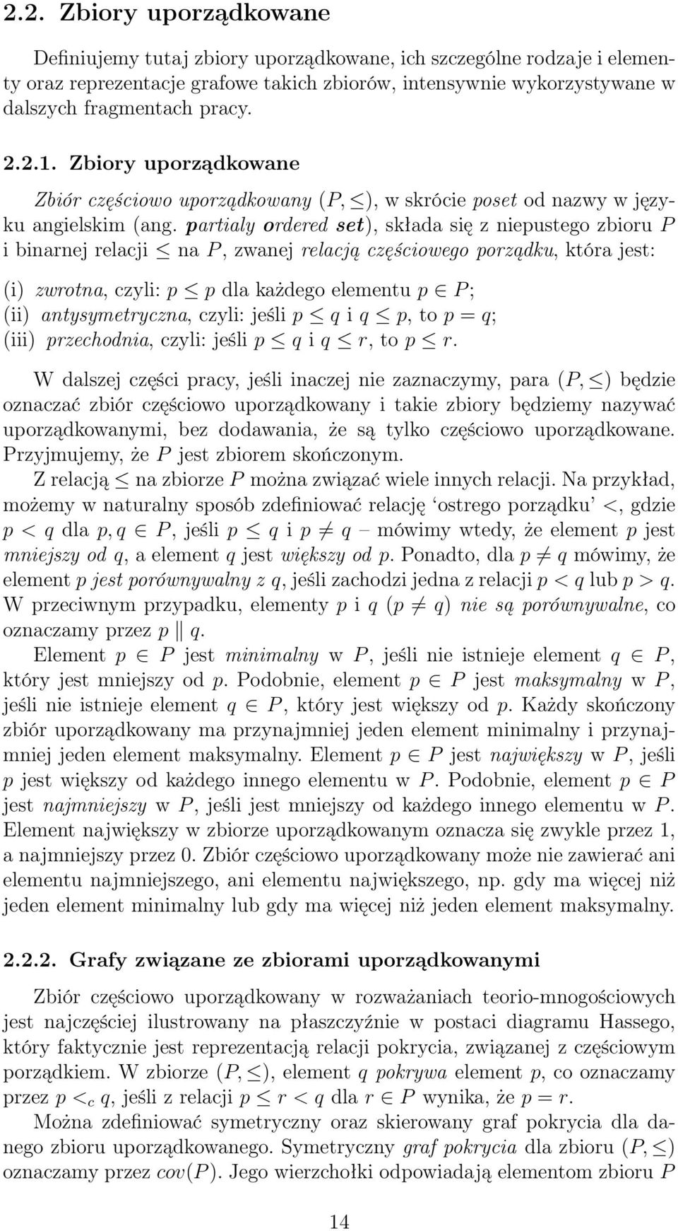 partialy ordered set), składa się z niepustego zbioru P i binarnej relacji na P, zwanej relacją częściowego porządku, która jest: (i) zwrotna, czyli: p p dla każdego elementu p P ; (ii)