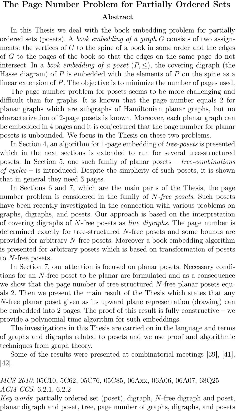 intersect. In a book embedding of a poset (P, ), the covering digraph (the Hasse diagram) of P is embedded with the elements of P on the spine as a linear extension of P.