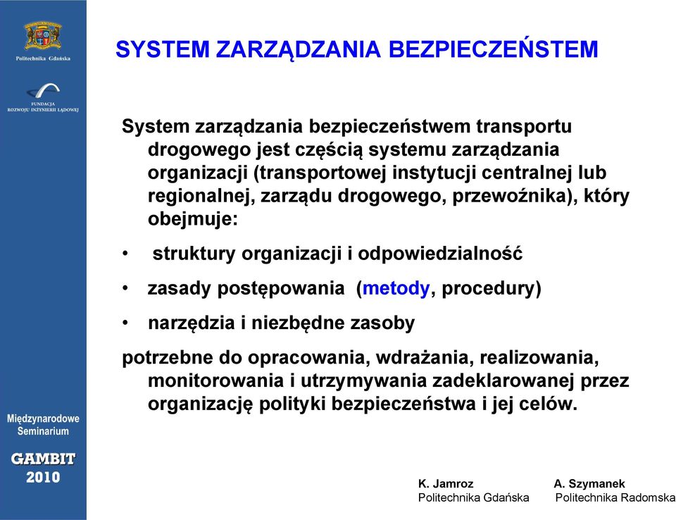 organizacji i odpowiedzialność zasady ypostępowania (metody, procedury) narzędzia i niezbędne zasoby potrzebne do opracowania,