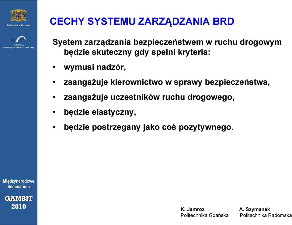 kierownictwo w sprawy bezpieczeństwa, zaangażuje uczestników ruchu