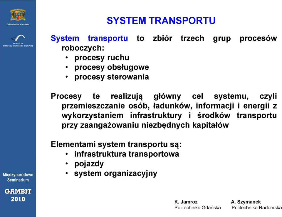 i energii z wykorzystaniem infrastruktury i środków transportu przy zaangażowaniu niezbędnych kapitałów