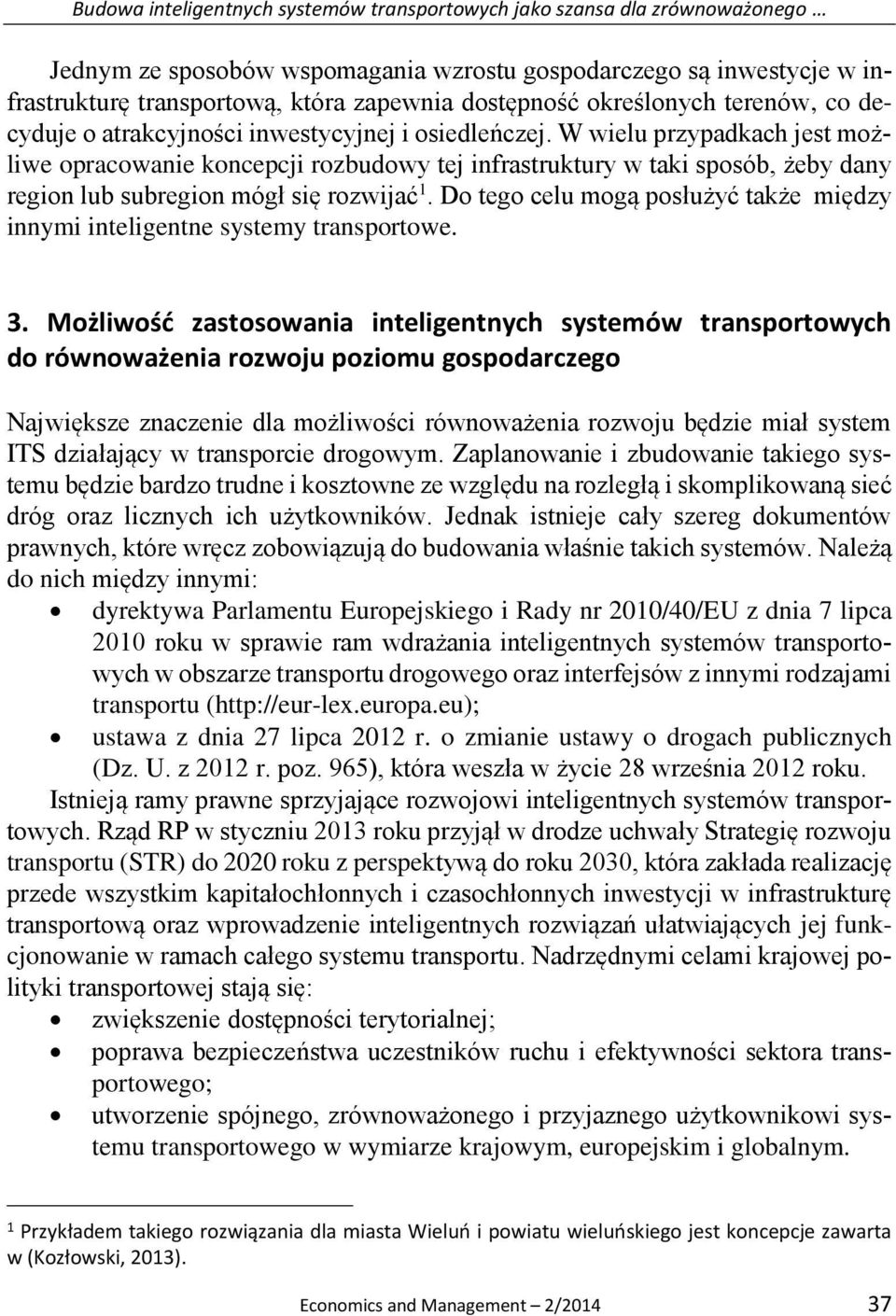 W wielu przypadkach jest możliwe opracowanie koncepcji rozbudowy tej infrastruktury w taki sposób, żeby dany region lub subregion mógł się rozwijać 1.