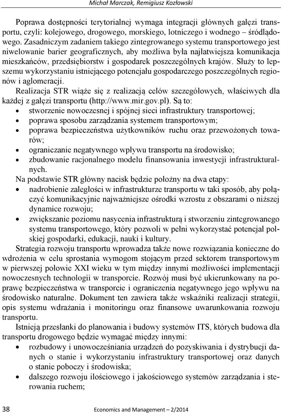 poszczególnych krajów. Służy to lepszemu wykorzystaniu istniejącego potencjału gospodarczego poszczególnych regionów i aglomeracji.