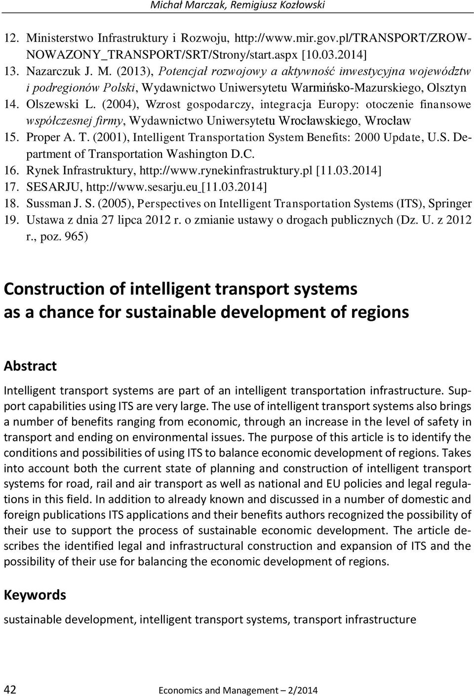 (2001), Intelligent Transportation System Benefits: 2000 Update, U.S. Department of Transportation Washington D.C. 16. Rynek Infrastruktury, http://www.rynekinfrastruktury.pl [11.03.2014] 17.