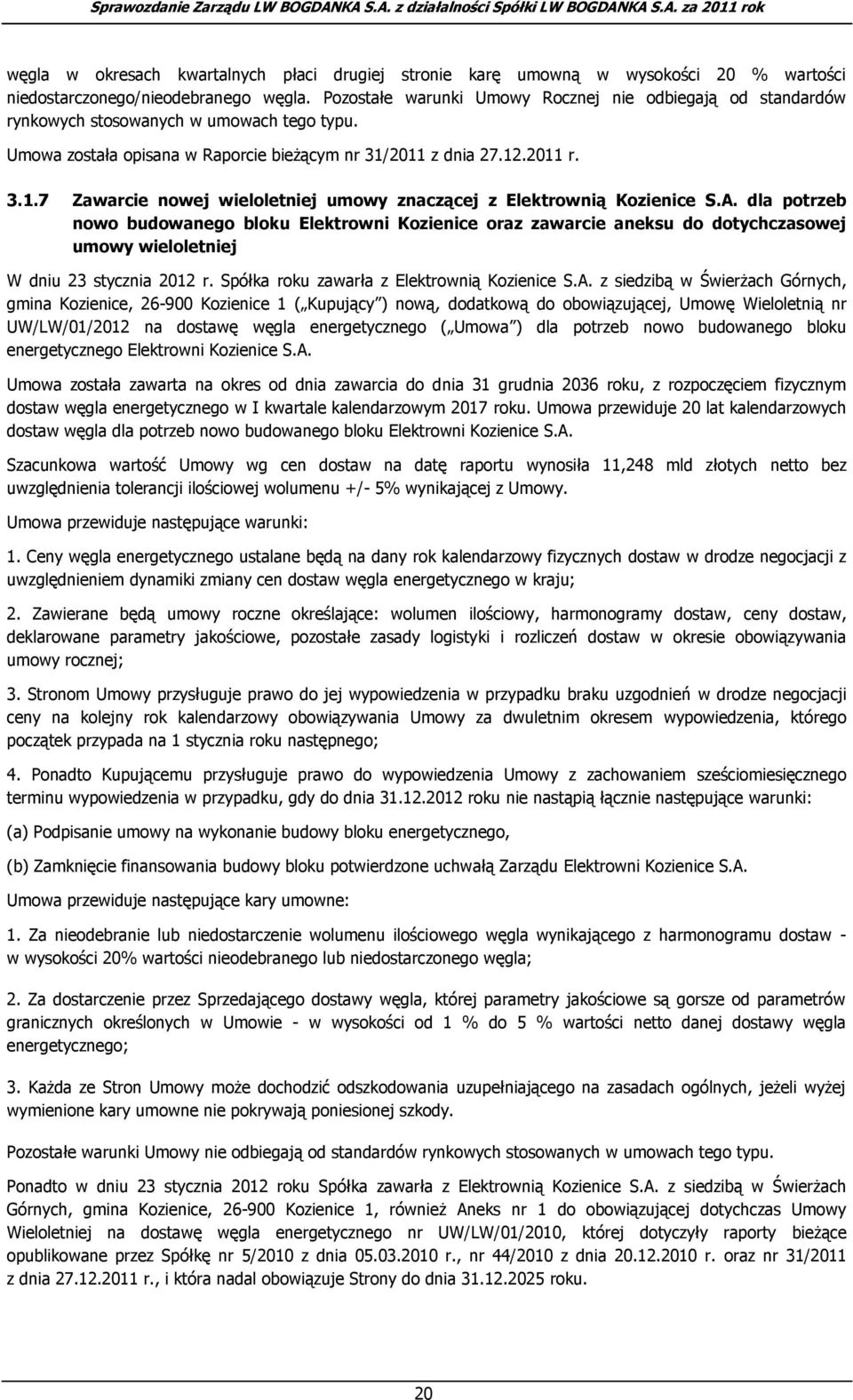 2011 z dnia 27.12.2011 r. 3.1.7 Zawarcie nowej wieloletniej umowy znaczącej z Elektrownią Kozienice S.A.
