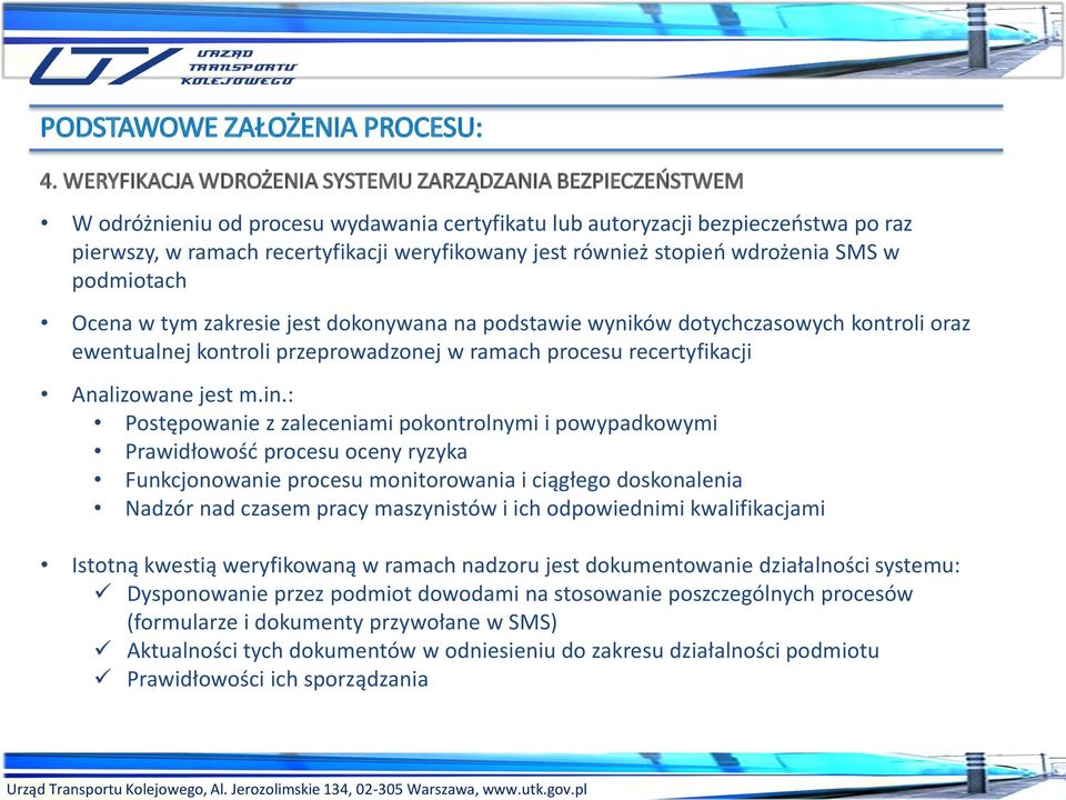 również stopień wdrożenia SMS w podmiotach Ocena w tym zakresie jest dokonywana na podstawie wyników dotychczasowych kontroli oraz ewentualnej kontroli przeprowadzonej w ramach procesu recertyfikacji