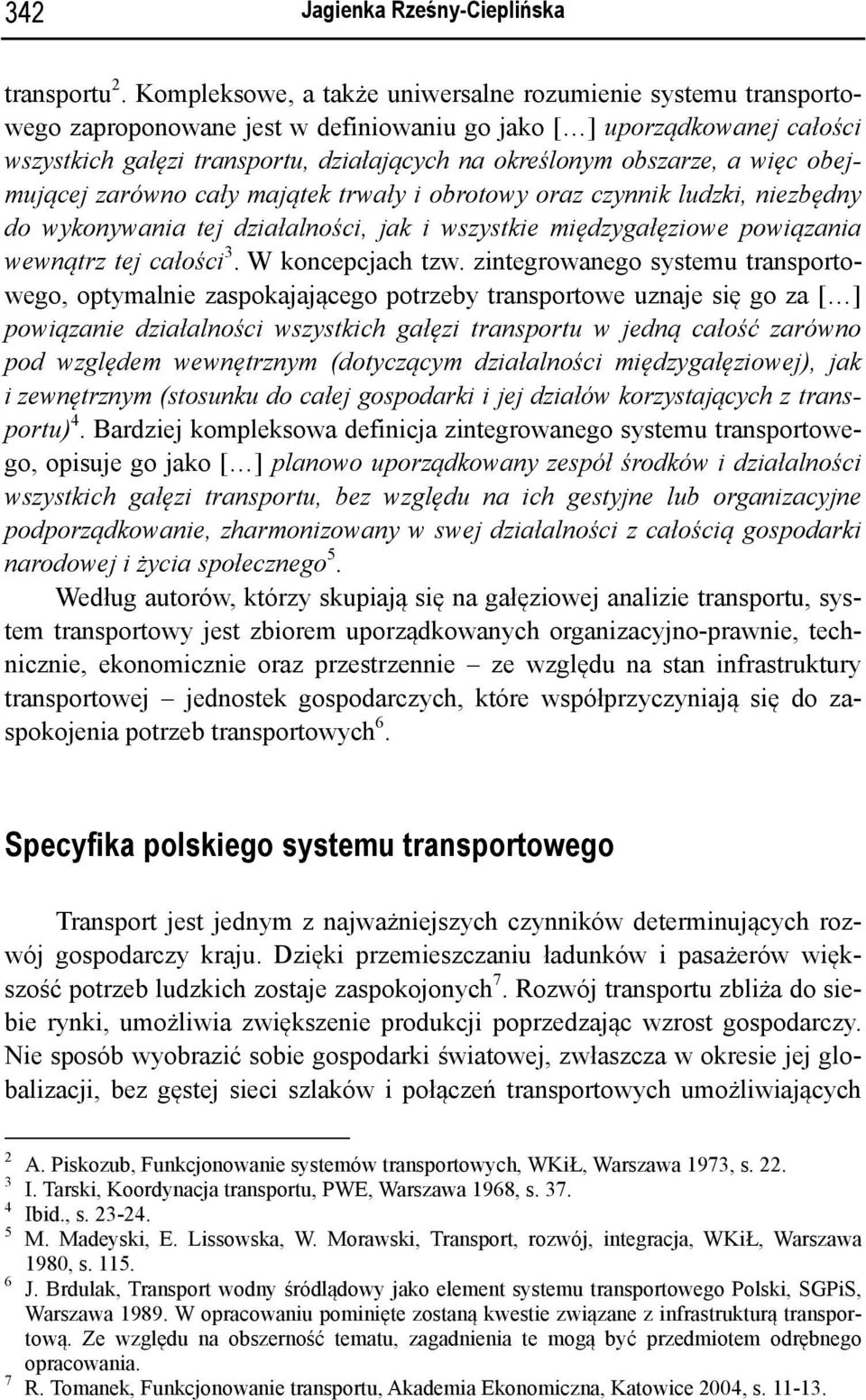 obszarze, a więc obejmującej zarówno cały majątek trwały i obrotowy oraz czynnik ludzki, niezbędny do wykonywania tej działalności, jak i wszystkie międzygałęziowe powiązania wewnątrz tej całości 3.