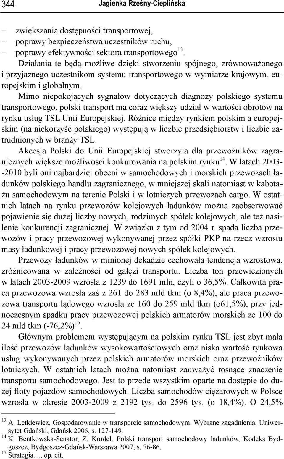 Mimo niepokojących sygnałów dotyczących diagnozy polskiego systemu transportowego, polski transport ma coraz większy udział w wartości obrotów na rynku usług TSL Unii Europejskiej.