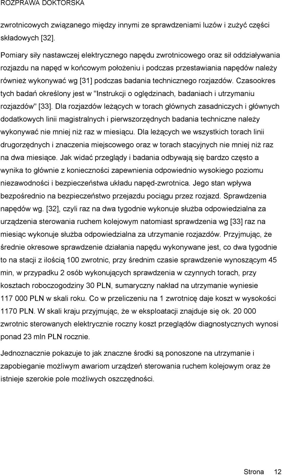 badania technicznego rozjazdów. Czasookres tych badań określony jest w "Instrukcji o oględzinach, badaniach i utrzymaniu rozjazdów" [33].