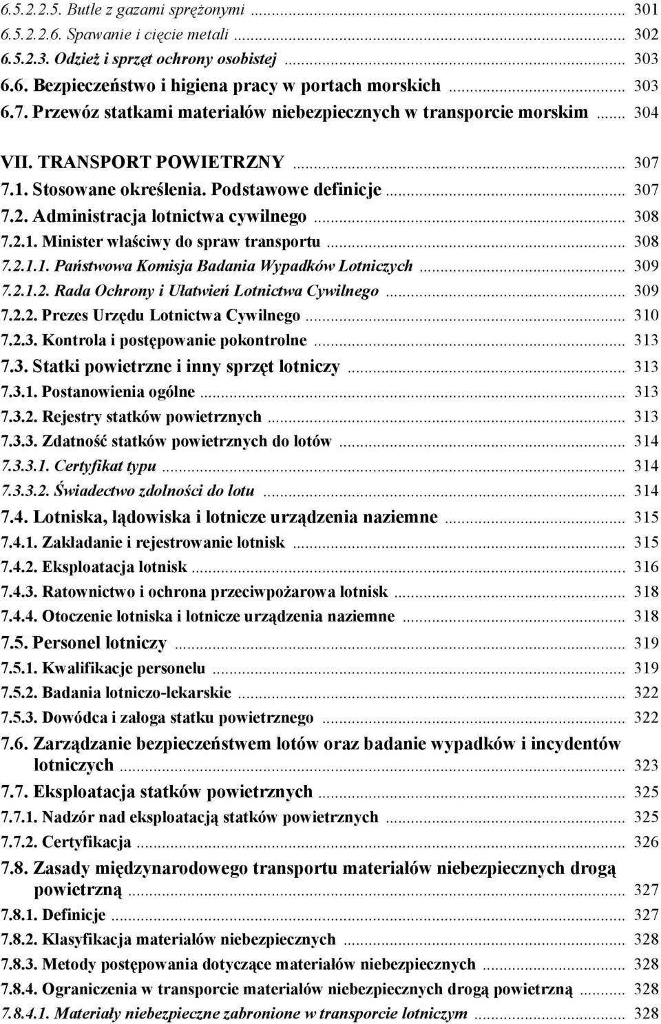 .. 308 7.2.1. Minister właściwy do spraw transportu... 308 7.2.1.1. Państwowa Komisja Badania Wypadków Lotniczych... 309 7.2.1.2. Rada Ochrony i Ułatwień Lotnictwa Cywilnego... 309 7.2.2. Prezes Urzędu Lotnictwa Cywilnego.