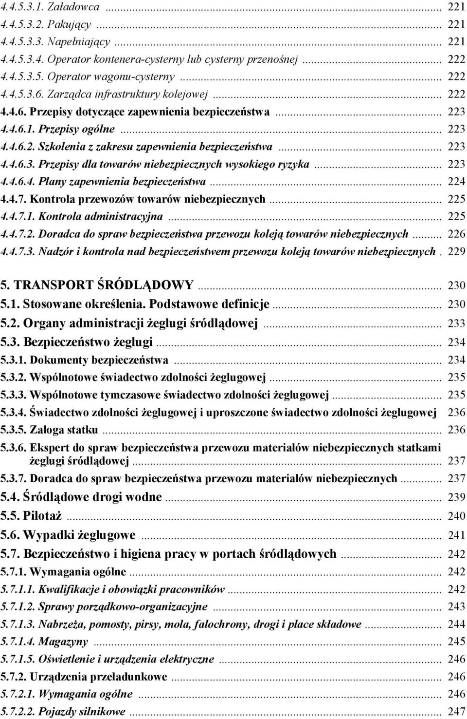 .. 223 4.4.6.4. Plany zapewnienia bezpieczeństwa... 224 4.4.7. Kontrola przewozów towarów niebezpiecznych... 225 4.4.7.1. Kontrola administracyjna... 225 4.4.7.2. Doradca do spraw bezpieczeństwa przewozu koleją towarów niebezpiecznych.