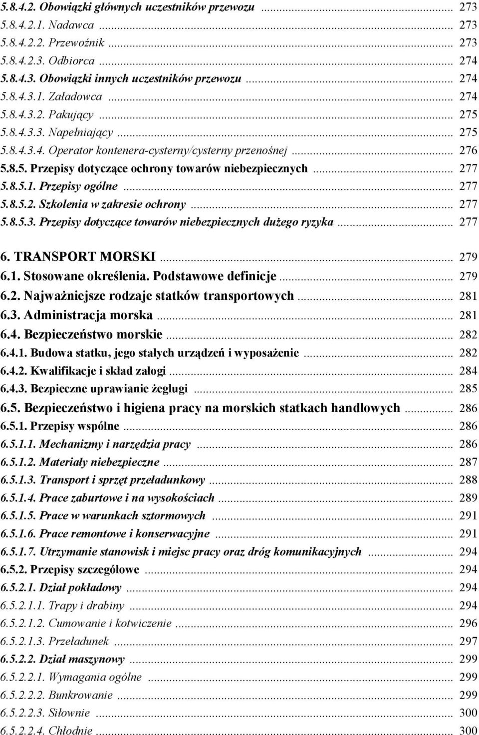 Przepisy ogólne... 277 5.8.5.2. Szkolenia w zakresie ochrony... 277 5.8.5.3. Przepisy dotyczące towarów niebezpiecznych dużego ryzyka... 277 6. TRANSPORT MORSKI... 279 6.1. Stosowane określenia.