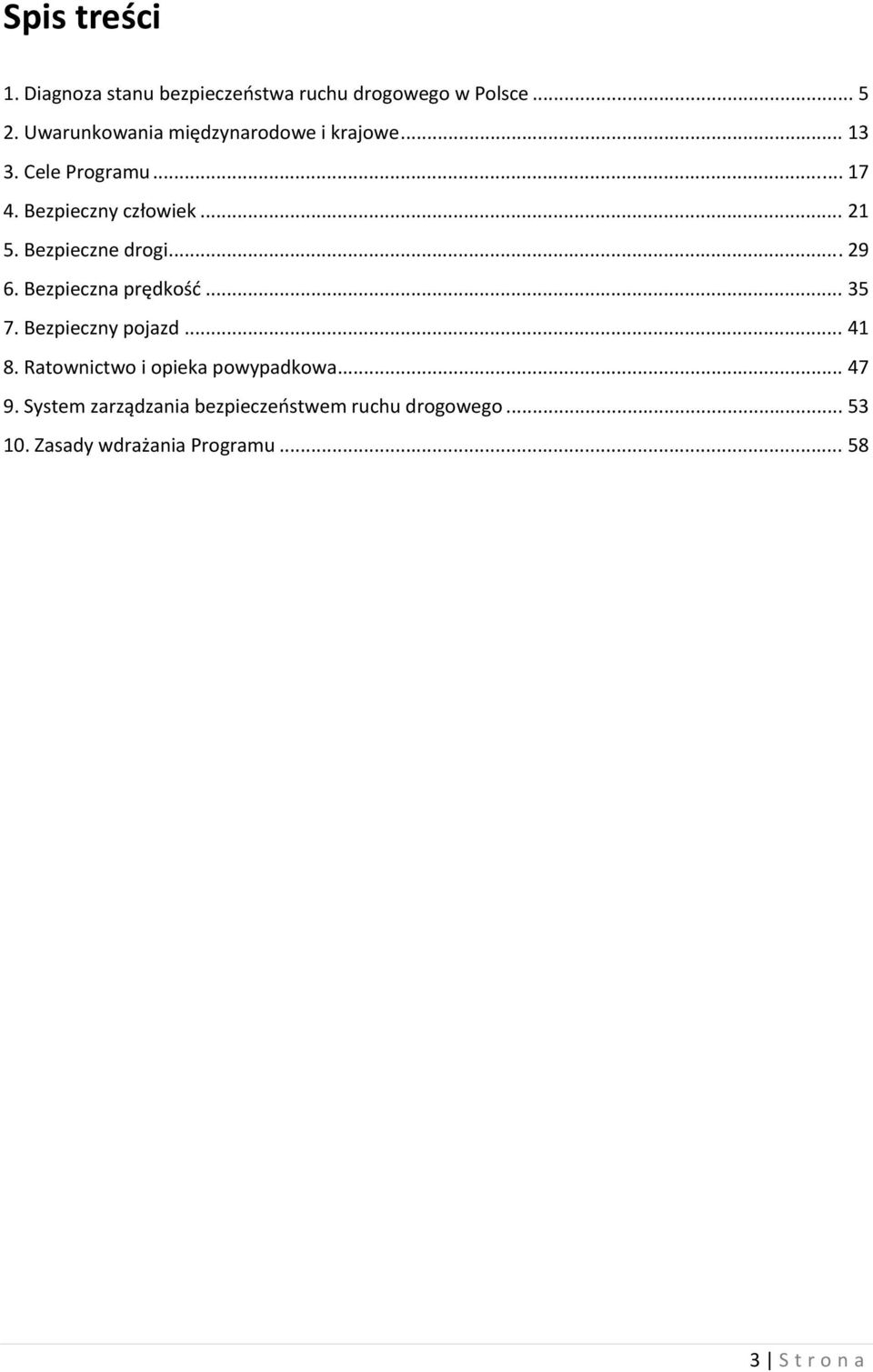 Bezpieczne drogi... 29 6. Bezpieczna prędkość... 35 7. Bezpieczny pojazd... 41 8.