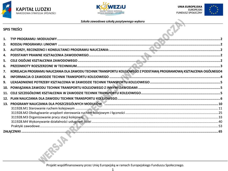 INFORMAJA O ZAWODZIE TEHNIK TRANSORTU KOLEJOWEGO... 4 9. UZASADNIENIE OTRZEY KSZTAŁENIA W ZAWODZIE TEHNIK TRANSORTU KOLEJOWEGO... 5 10. OWIĄZANIA ZAWODU TEHNIK TRANSORTU KOLEJOWEGO Z INNYMI ZAWODAMI.