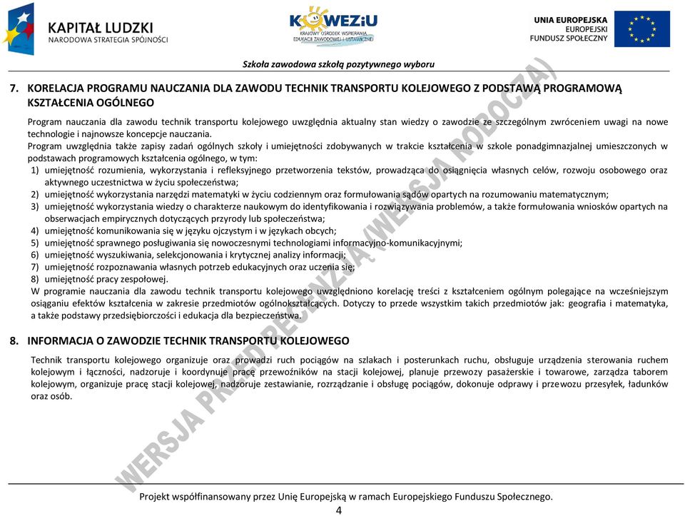 rogram uwzględnia także zapisy zadań ogólnych szkoły i umiejętności zdobywanych w trakcie kształcenia w szkole ponadgimnazjalnej umieszczonych w podstawach programowych kształcenia ogólnego, w tym: